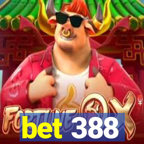 bet 388